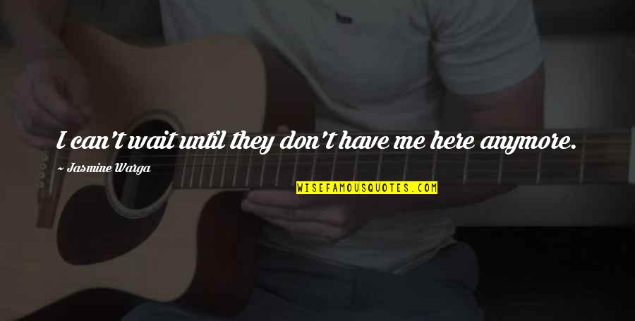 No Pain Anymore Quotes By Jasmine Warga: I can't wait until they don't have me No Pain Anymore Quotes By Jasmine Warga: I can't wait until they don't have me