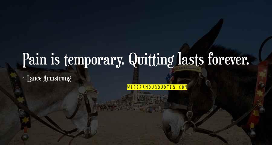 No Pain Forever Quotes By Lance Armstrong: Pain is temporary. Quitting lasts forever.