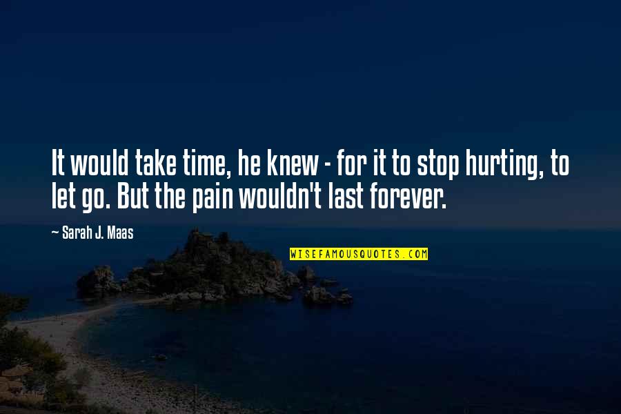 No Pain Is Forever Quotes By Sarah J. Maas: It would take time, he knew - for
