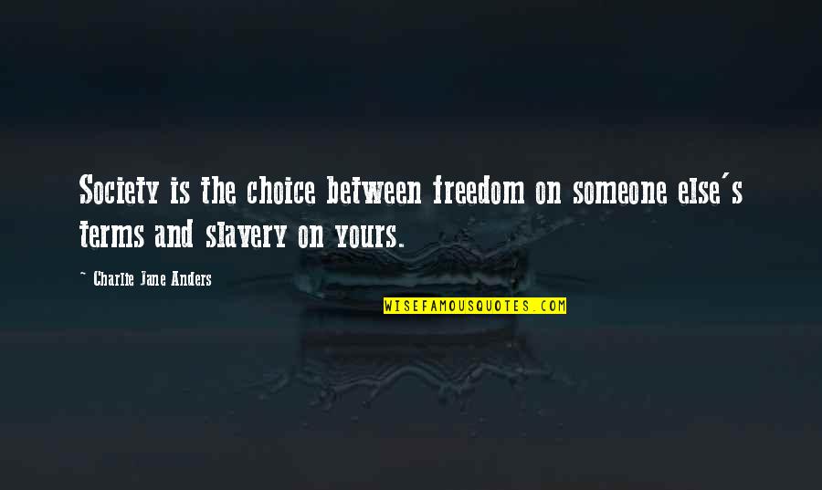 No Pain Is Permanent Quotes By Charlie Jane Anders: Society is the choice between freedom on someone No Pain Is Permanent Quotes By Charlie Jane Anders: Society is the choice between freedom on someone
