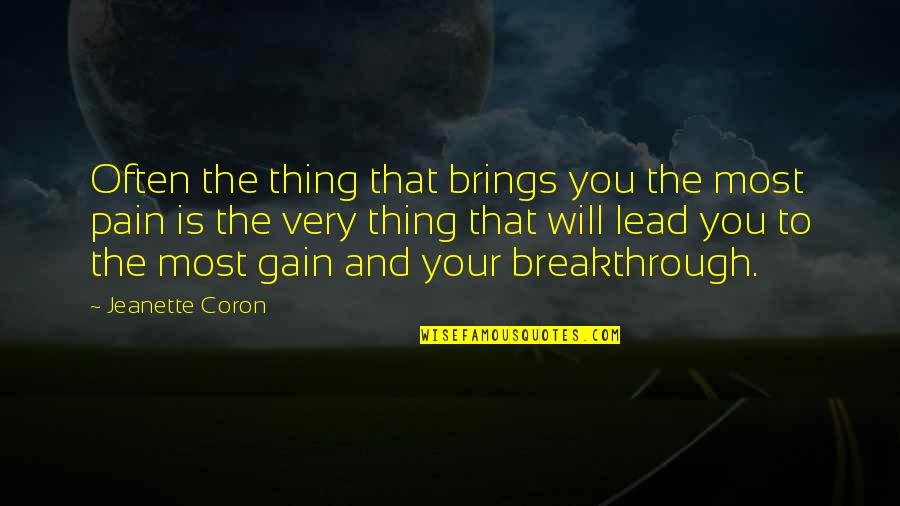 No Pain No Gain And Other Quotes By Jeanette Coron: Often the thing that brings you the most