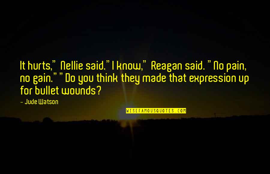 No Pain No Gain Best Quotes By Jude Watson: It hurts," Nellie said."I know," Reagan said. "No No Pain No Gain Best Quotes By Jude Watson: It hurts," Nellie said."I know," Reagan said. "No