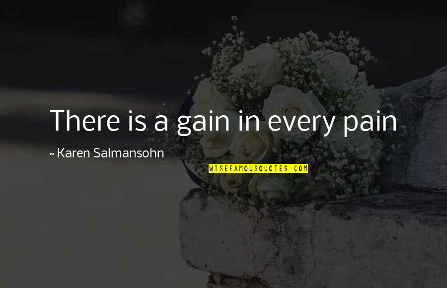 No Pain No Gain Best Quotes By Karen Salmansohn: There is a gain in every pain No Pain No Gain Best Quotes By Karen Salmansohn: There is a gain in every pain