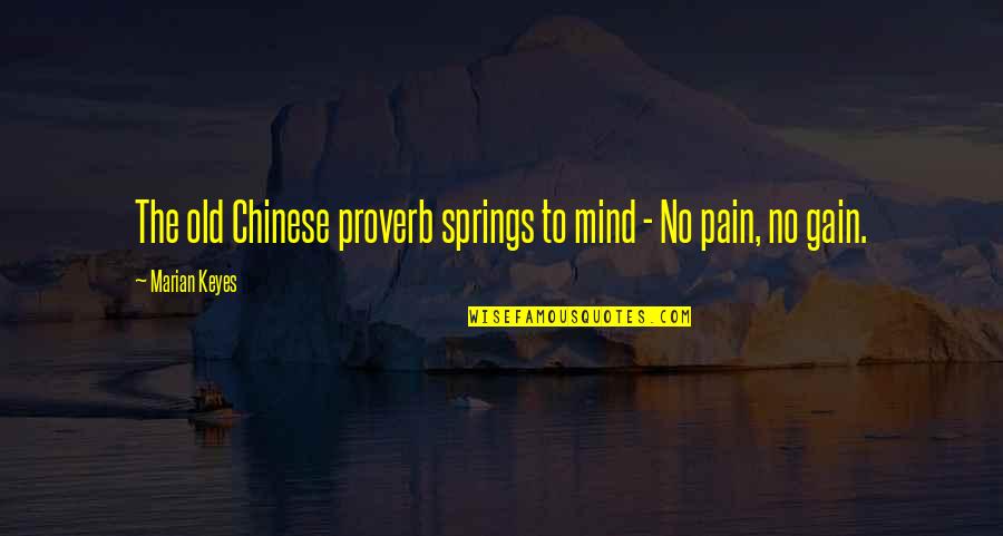 No Pain No Gain Best Quotes By Marian Keyes: The old Chinese proverb springs to mind - No Pain No Gain Best Quotes By Marian Keyes: The old Chinese proverb springs to mind -
