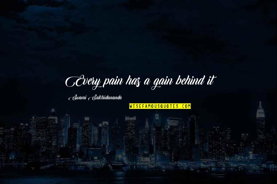 No Pain No Gain Best Quotes By Swami Satchidananda: Every pain has a gain behind it No Pain No Gain Best Quotes By Swami Satchidananda: Every pain has a gain behind it