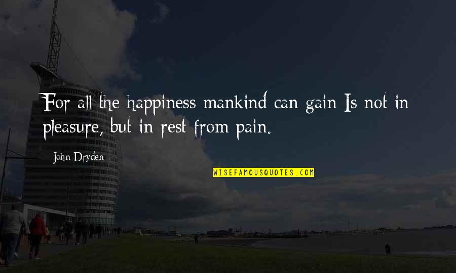 No Pain No Gain Quotes By John Dryden: For all the happiness mankind can gain Is