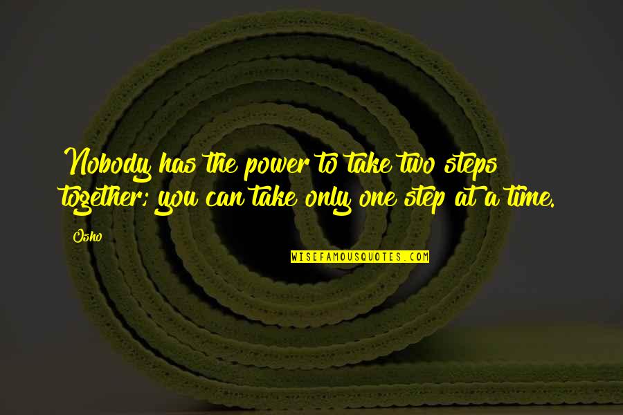 No Pain No Game Quotes By Osho: Nobody has the power to take two steps