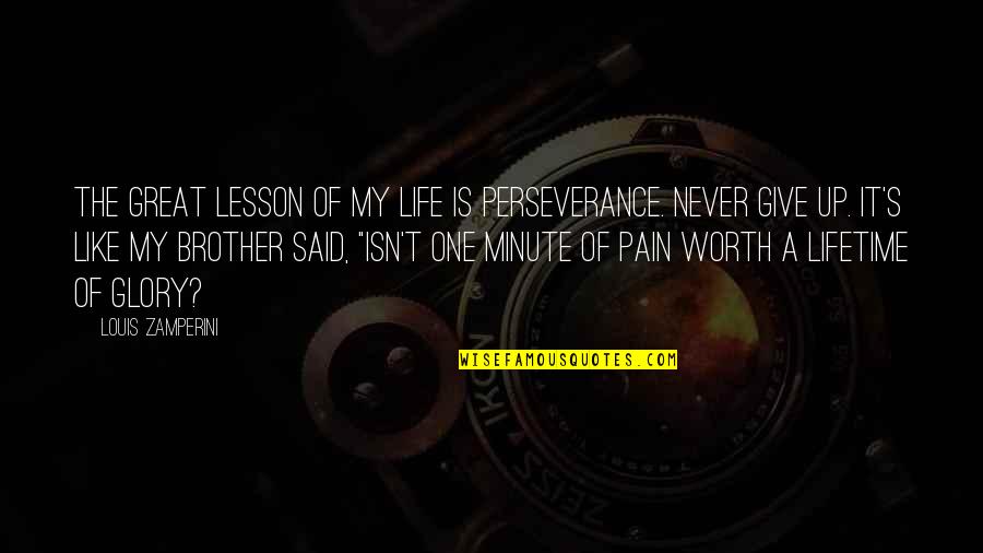 No Pain No Glory Quotes By Louis Zamperini: The great lesson of my life is perseverance.