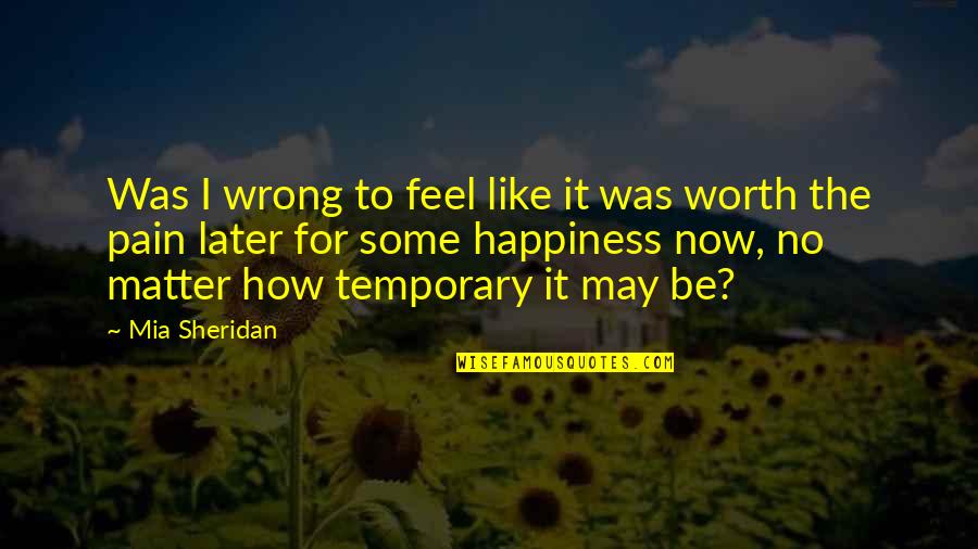 No Pain Quotes By Mia Sheridan: Was I wrong to feel like it was