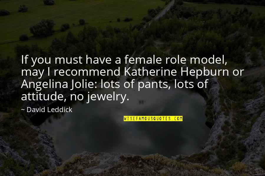 No Pants Quotes By David Leddick: If you must have a female role model,