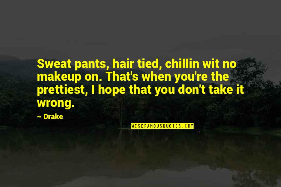 No Pants Quotes By Drake: Sweat pants, hair tied, chillin wit no makeup