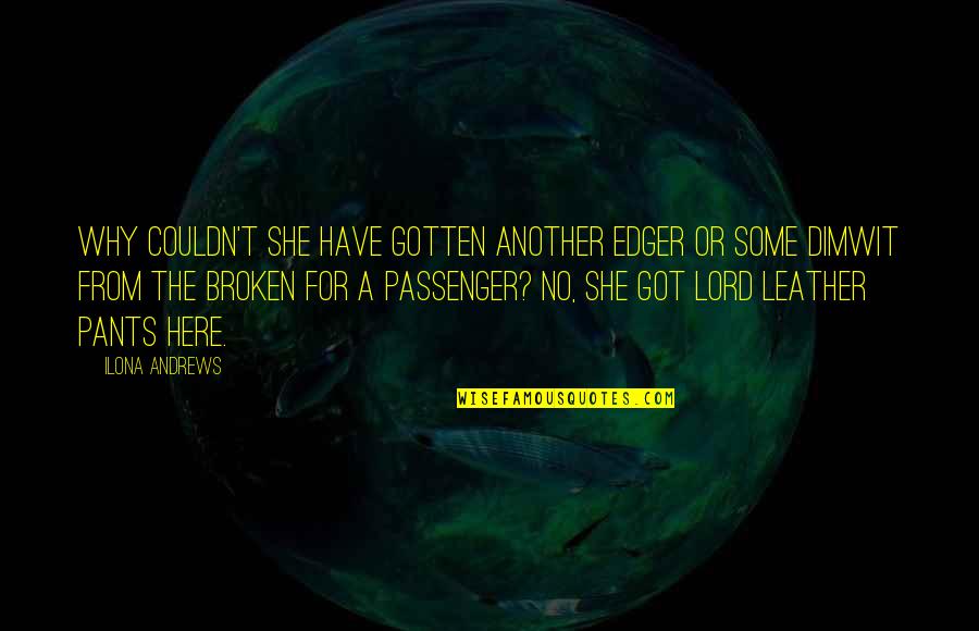 No Pants Quotes By Ilona Andrews: Why couldn't she have gotten another Edger or