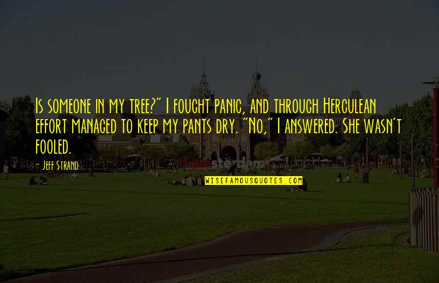 No Pants Quotes By Jeff Strand: Is someone in my tree?" I fought panic,