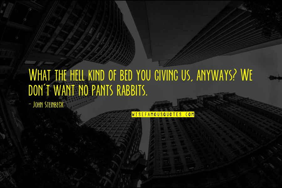 No Pants Quotes By John Steinbeck: What the hell kind of bed you giving