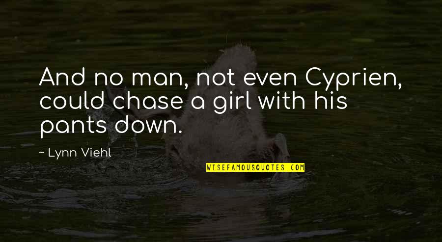 No Pants Quotes By Lynn Viehl: And no man, not even Cyprien, could chase