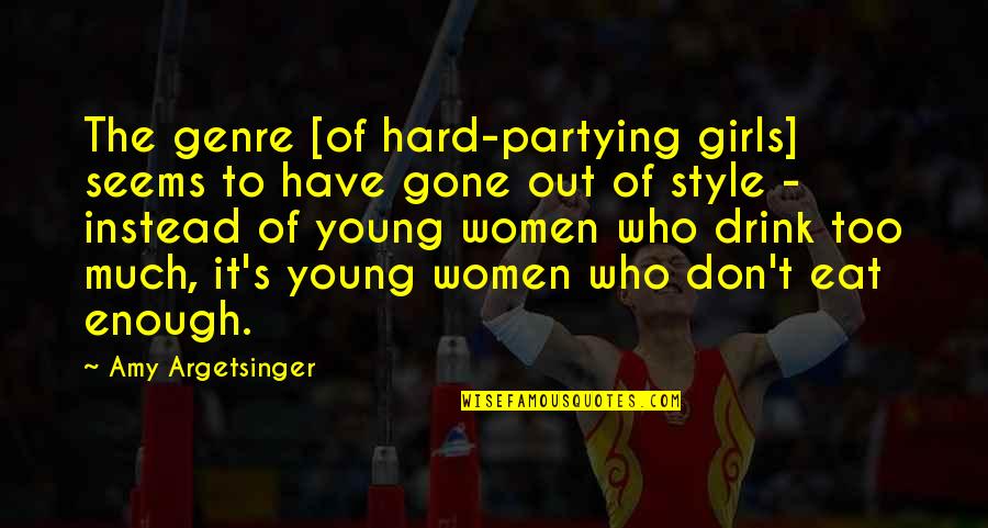 No Partying Quotes By Amy Argetsinger: The genre [of hard-partying girls] seems to have