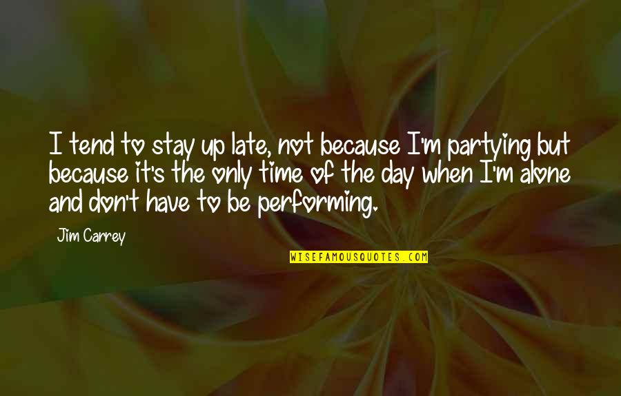 No Partying Quotes By Jim Carrey: I tend to stay up late, not because