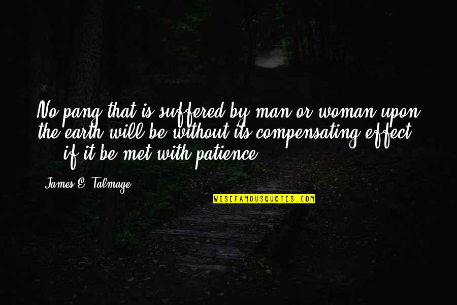 No Patience Quotes By James E. Talmage: No pang that is suffered by man or