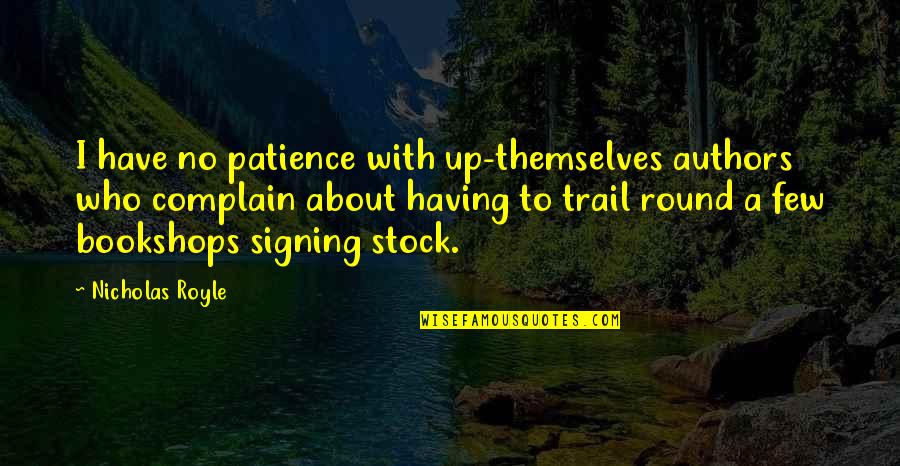 No Patience Quotes By Nicholas Royle: I have no patience with up-themselves authors who