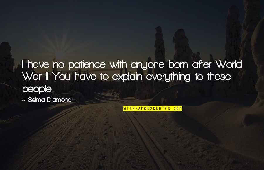 No Patience Quotes By Selma Diamond: I have no patience with anyone born after
