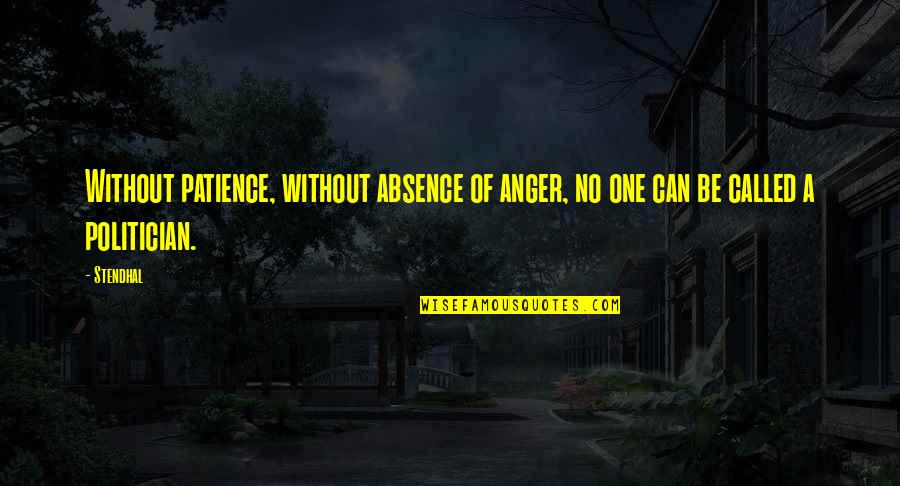 No Patience Quotes By Stendhal: Without patience, without absence of anger, no one