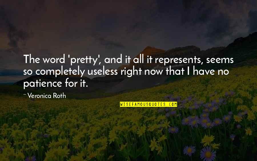 No Patience Quotes By Veronica Roth: The word 'pretty', and it all it represents,