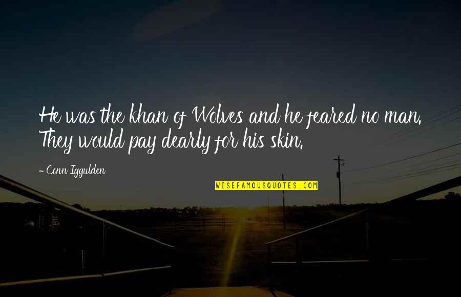 No Pay Quotes By Conn Iggulden: He was the khan of Wolves and he