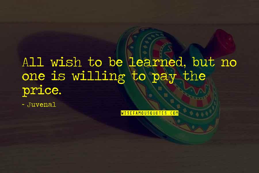 No Pay Quotes By Juvenal: All wish to be learned, but no one