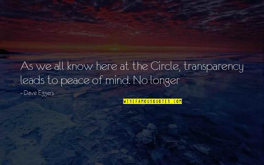 No Peace Of Mind Quotes By Dave Eggers: As we all know here at the Circle,