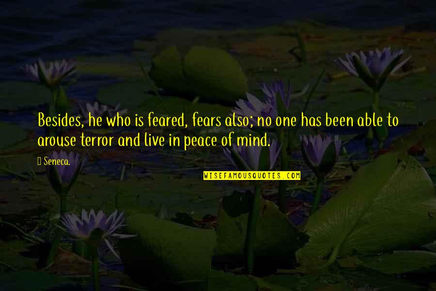 No Peace Of Mind Quotes By Seneca.: Besides, he who is feared, fears also; no