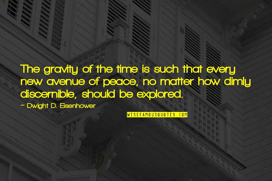 No Peace Quotes By Dwight D. Eisenhower: The gravity of the time is such that