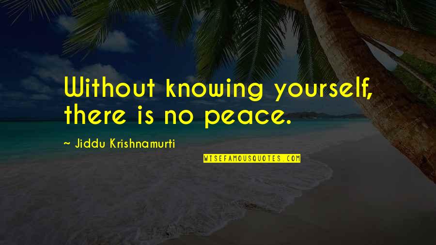 No Peace Quotes By Jiddu Krishnamurti: Without knowing yourself, there is no peace.