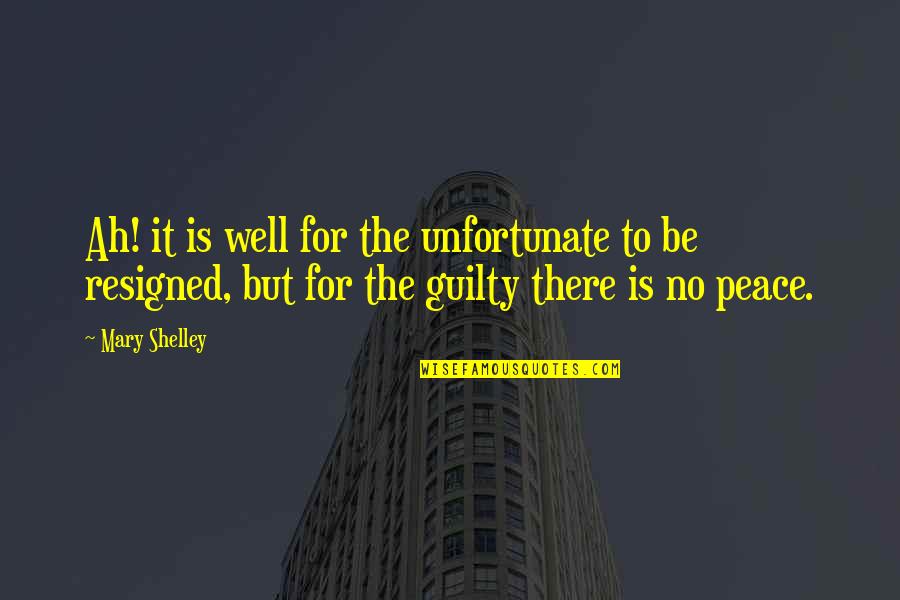 No Peace Quotes By Mary Shelley: Ah! it is well for the unfortunate to