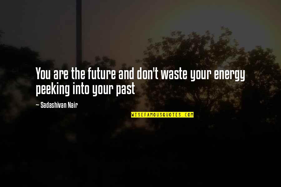 No Peeking Quotes By Sadashivan Nair: You are the future and don't waste your No Peeking Quotes By Sadashivan Nair: You are the future and don't waste your