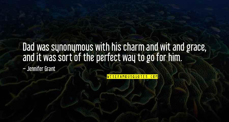 No Perfect Dad Quotes By Jennifer Grant: Dad was synonymous with his charm and wit No Perfect Dad Quotes By Jennifer Grant: Dad was synonymous with his charm and wit