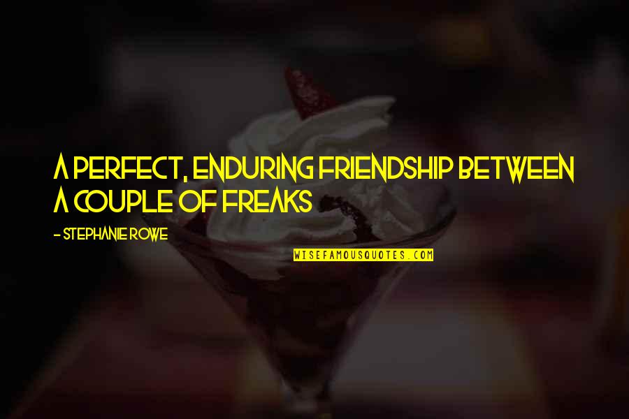 No Perfect Friendship Quotes By Stephanie Rowe: A perfect, enduring friendship between a couple of