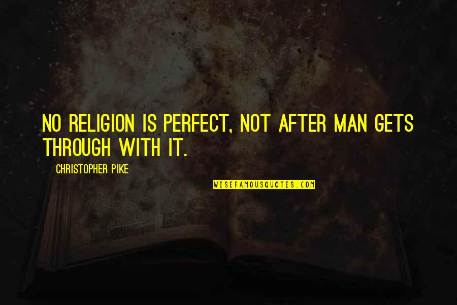 No Perfect Man Quotes By Christopher Pike: No religion is perfect, not after man gets No Perfect Man Quotes By Christopher Pike: No religion is perfect, not after man gets