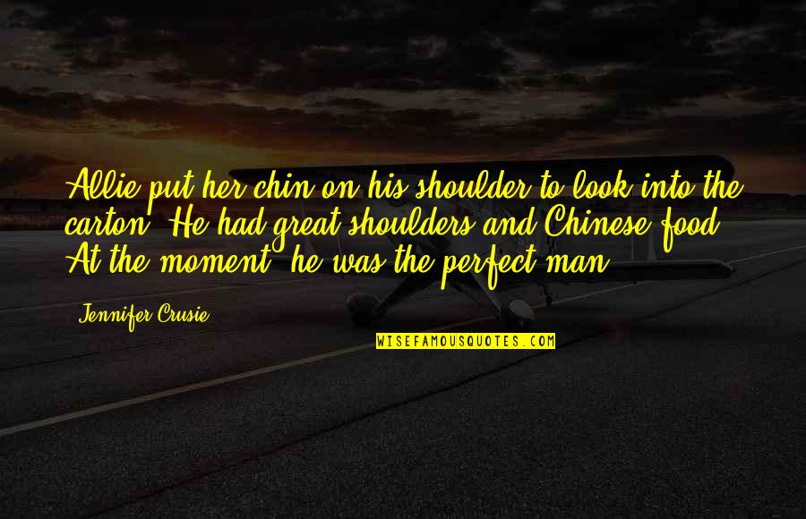 No Perfect Man Quotes By Jennifer Crusie: Allie put her chin on his shoulder to No Perfect Man Quotes By Jennifer Crusie: Allie put her chin on his shoulder to