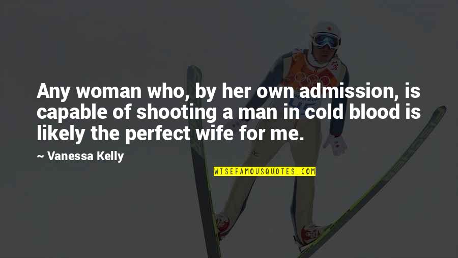 No Perfect Man Quotes By Vanessa Kelly: Any woman who, by her own admission, is No Perfect Man Quotes By Vanessa Kelly: Any woman who, by her own admission, is