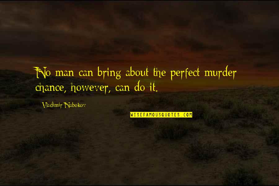 No Perfect Man Quotes By Vladimir Nabokov: No man can bring about the perfect murder;