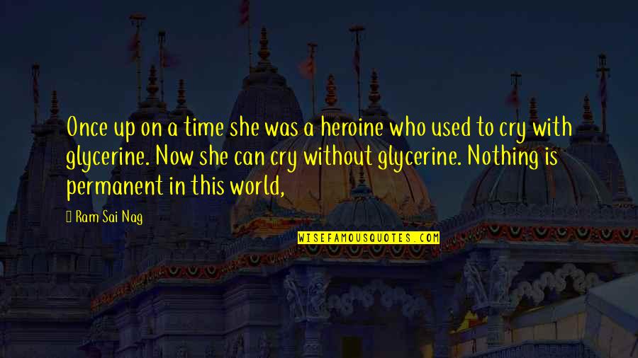 No Permanent In This World Quotes By Ram Sai Nag: Once up on a time she was a