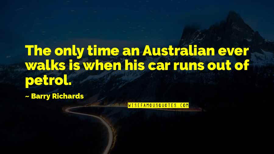No Petrol Quotes By Barry Richards: The only time an Australian ever walks is