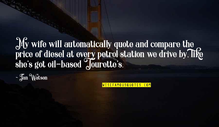 No Petrol Quotes By Ian Watson: My wife will automatically quote and compare the No Petrol Quotes By Ian Watson: My wife will automatically quote and compare the
