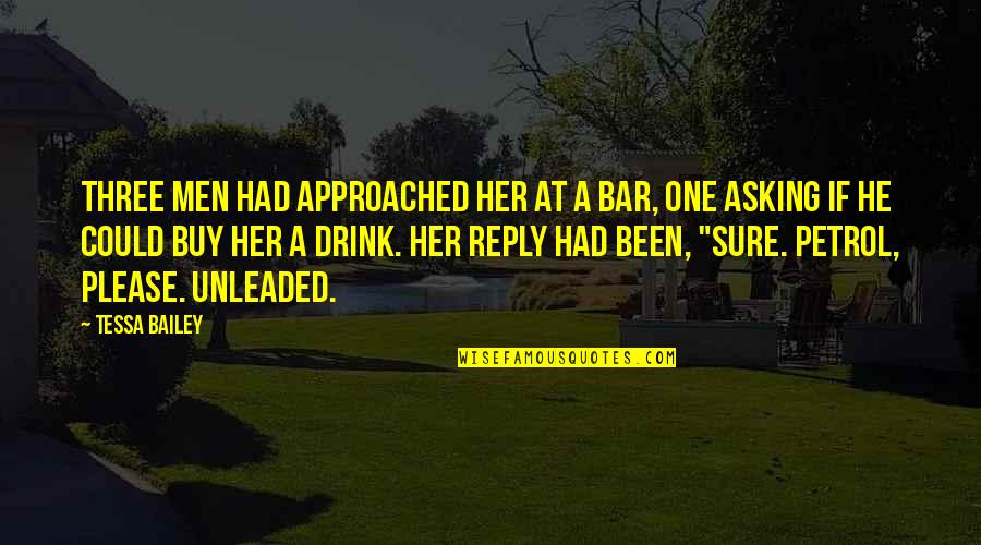 No Petrol Quotes By Tessa Bailey: Three men had approached her at a bar,