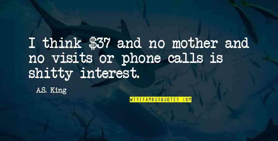 No Phone Quotes By A.S. King: I think $37 and no mother and no