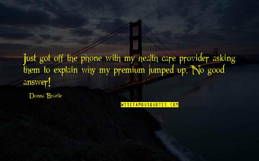 No Phone Quotes By Donna Brazile: Just got off the phone with my health