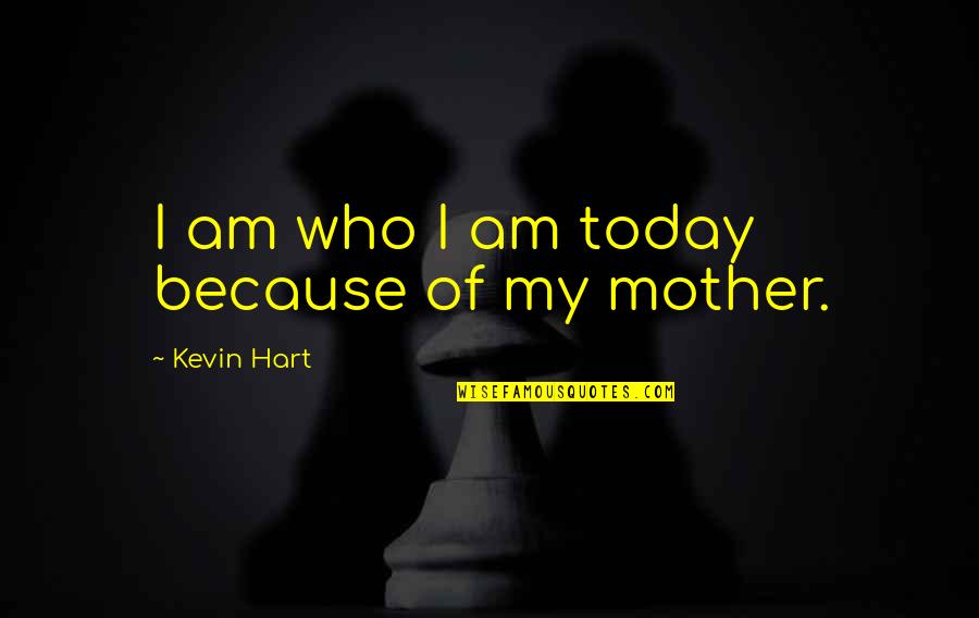 No Photos Please Quotes By Kevin Hart: I am who I am today because of
