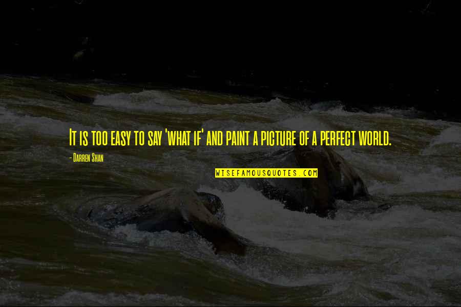 No Picture Perfect Quotes By Darren Shan: It is too easy to say 'what if'