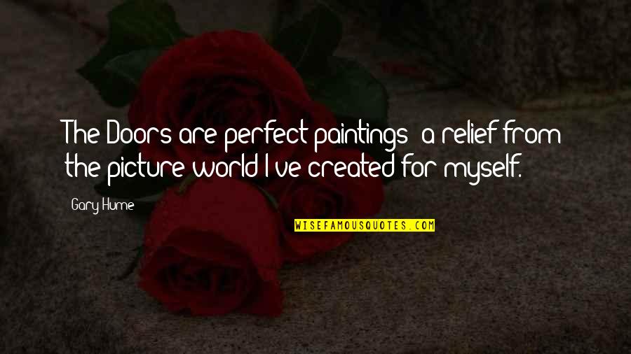No Picture Perfect Quotes By Gary Hume: The Doors are perfect paintings; a relief from