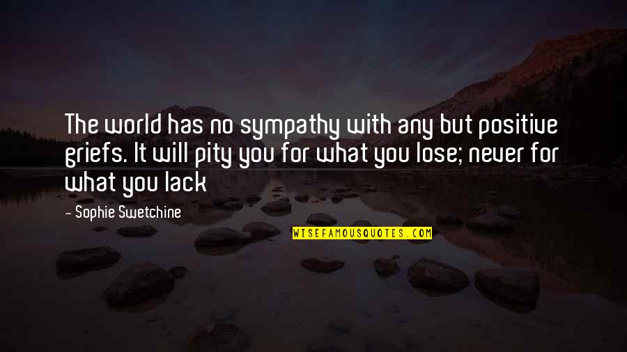 No Pity Quotes By Sophie Swetchine: The world has no sympathy with any but
